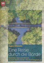 Eine Reise durch die Börde - Region Mittelelbe zwischen Harz und Altmark, Grünem Band und Magdeburg
